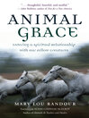 Animal Grace (eBook): Entering a Spiritual Relationship with Our Fellow Creatures
